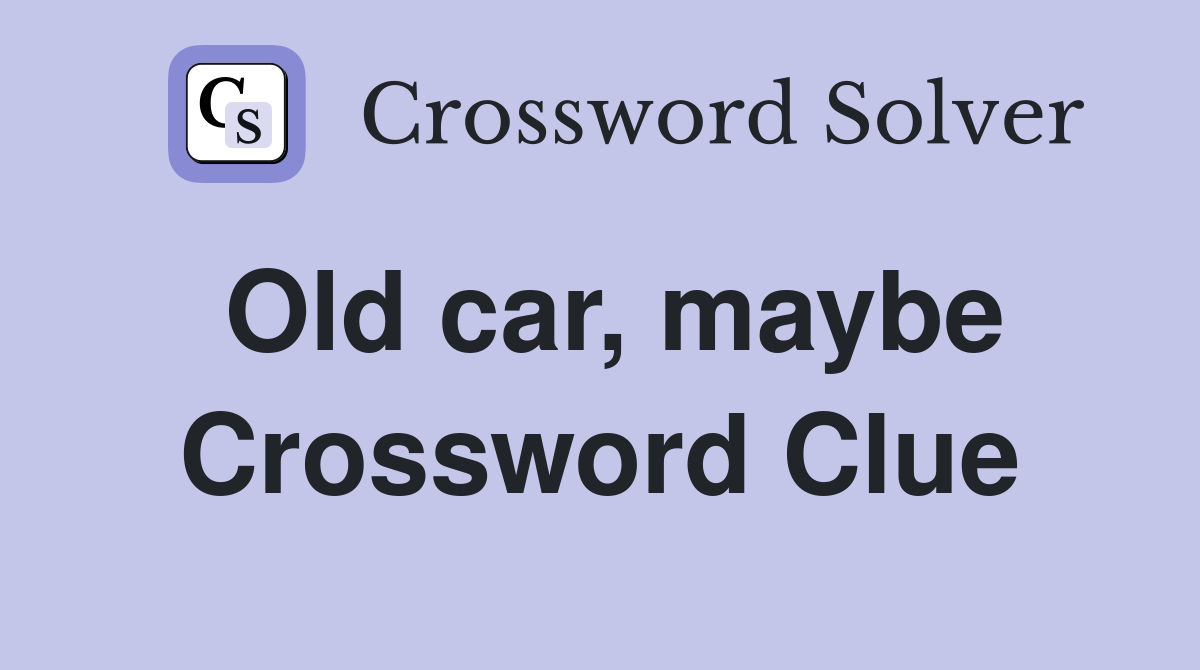 Old car, maybe Crossword Clue