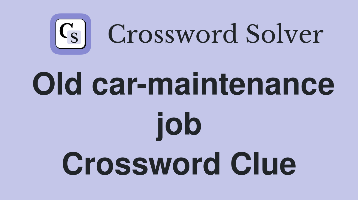 Old car-maintenance job Crossword Clue