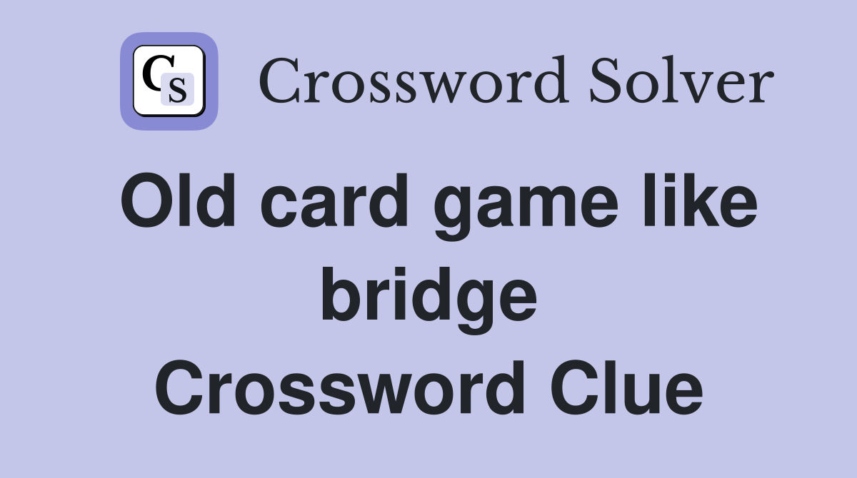 Old card game like bridge Crossword Clue