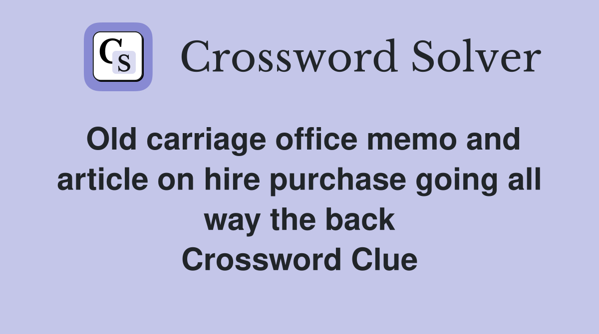 Old carriage office memo and article on hire purchase going all way the back Crossword Clue