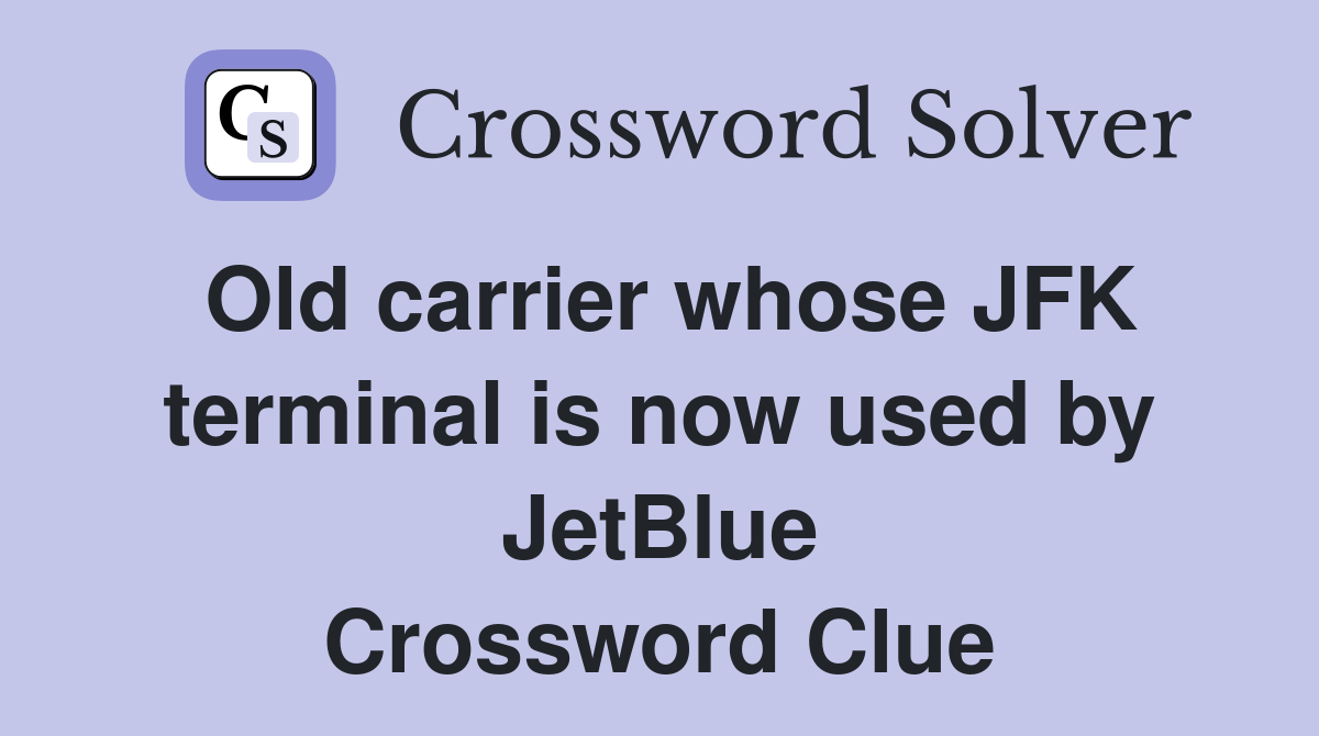Old carrier whose JFK terminal is now used by JetBlue Crossword Clue
