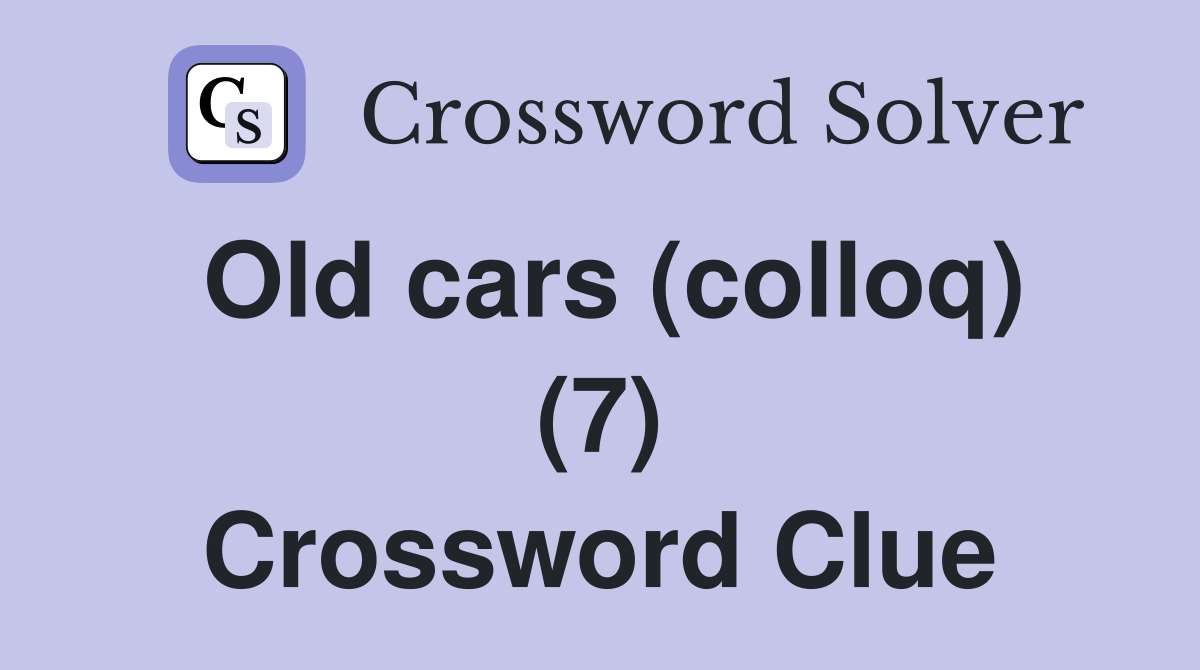 Old cars (colloq) (7) Crossword Clue