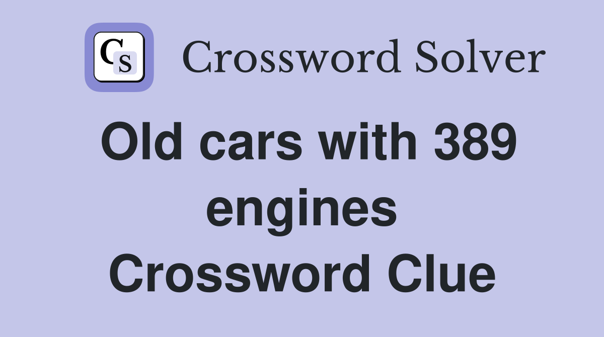 Old cars with 389 engines Crossword Clue