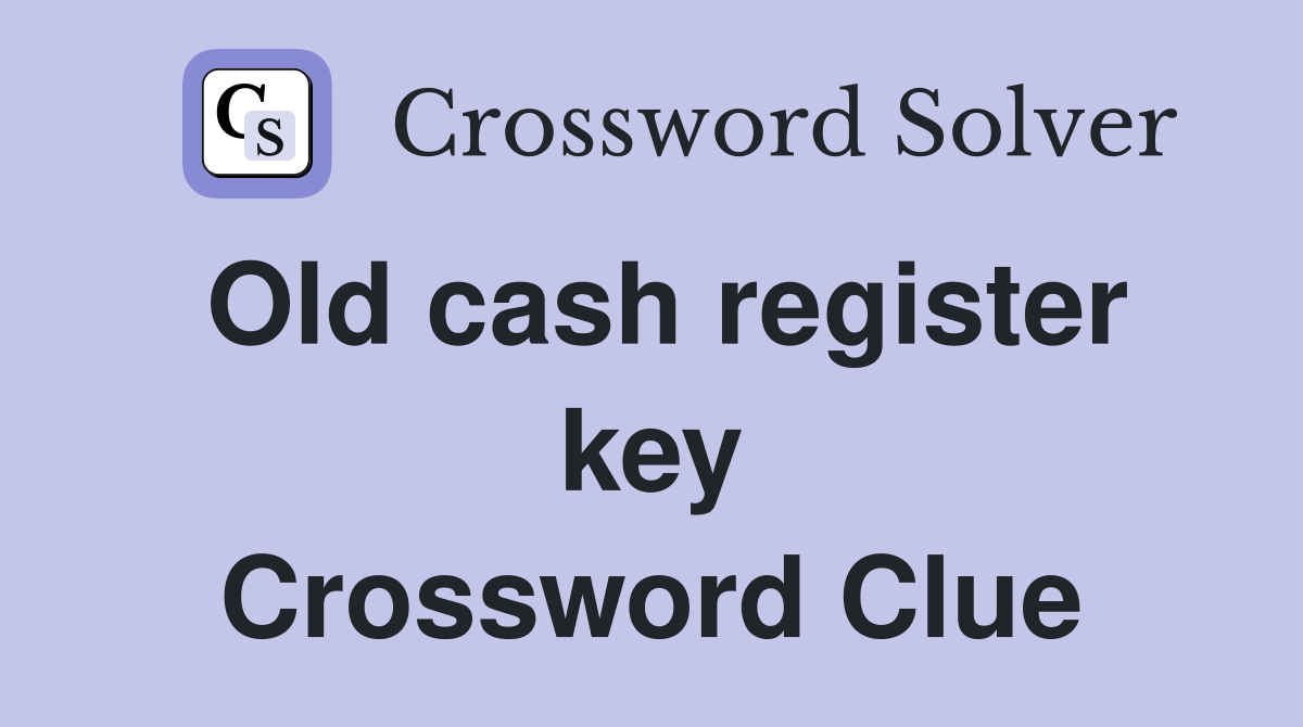 Old cash register key Crossword Clue