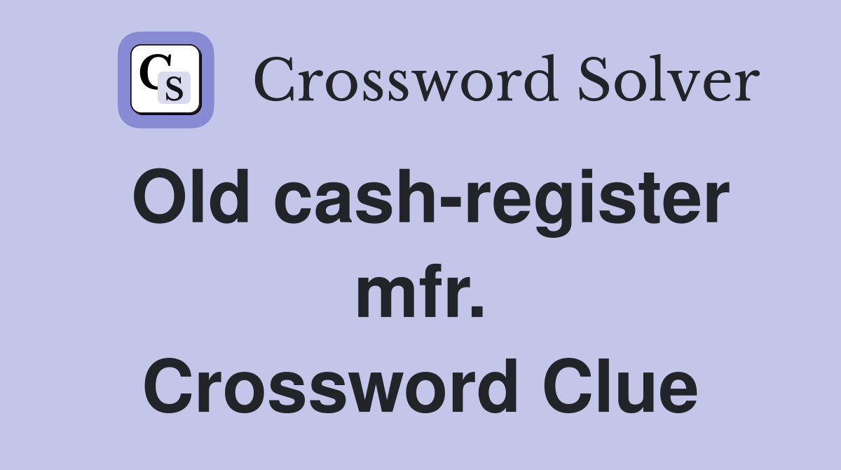Old cash-register mfr. Crossword Clue