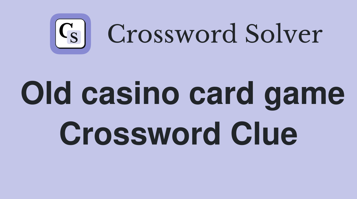 Old casino card game Crossword Clue