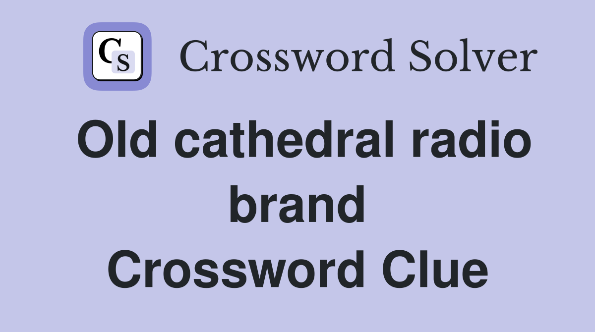 Old cathedral radio brand Crossword Clue