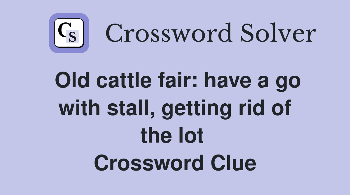 Old cattle fair: have a go with stall, getting rid of the lot  Crossword Clue