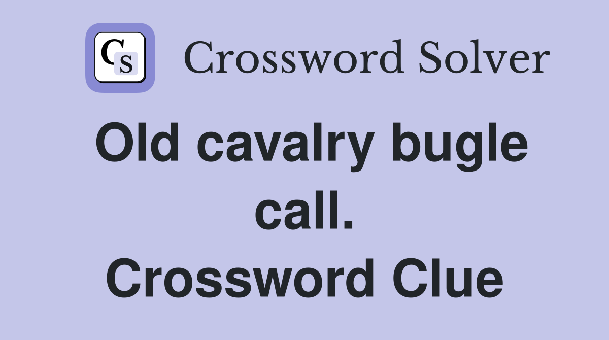 Old cavalry bugle call. Crossword Clue