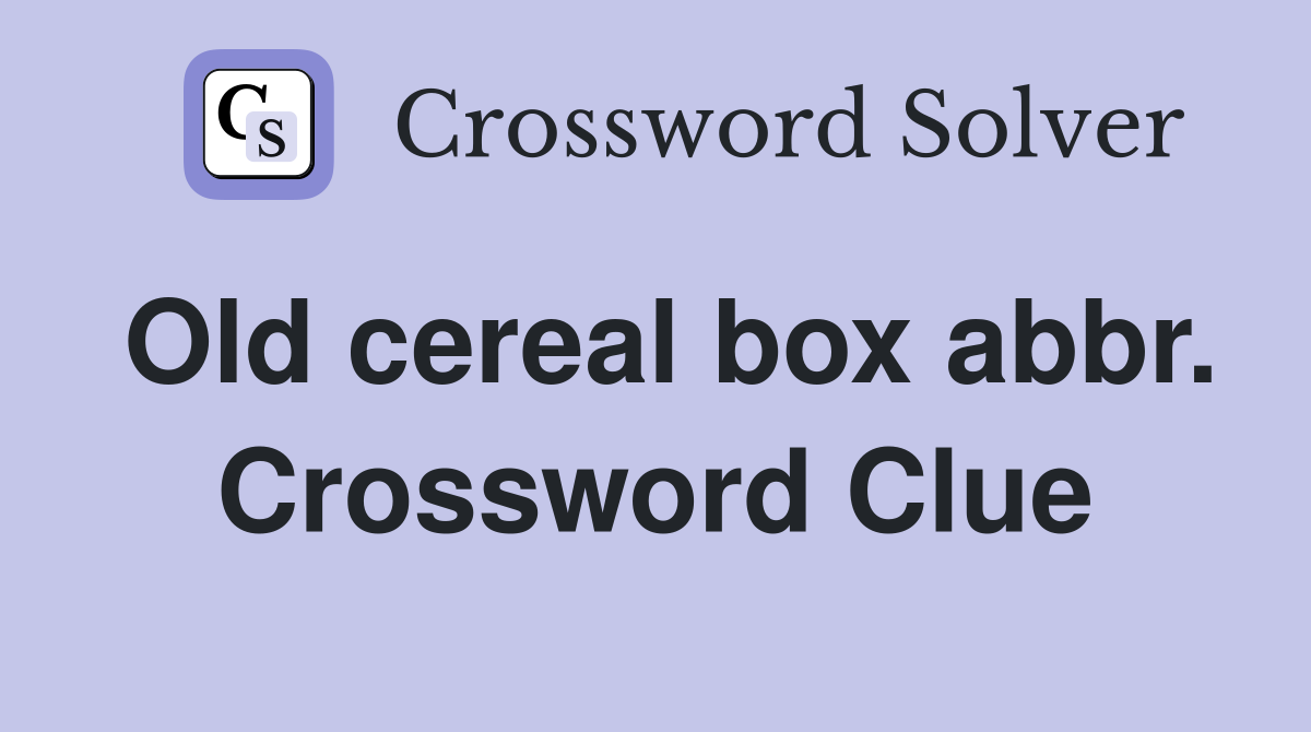 Old cereal box abbr. Crossword Clue