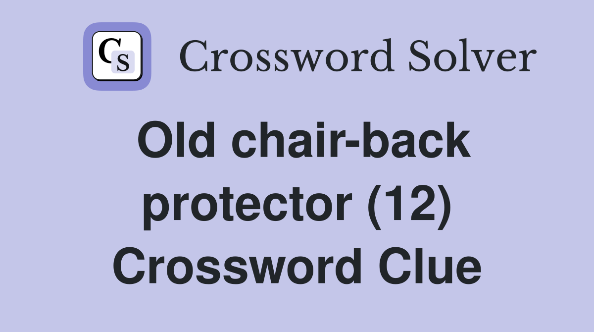 Old chair-back protector (12) Crossword Clue