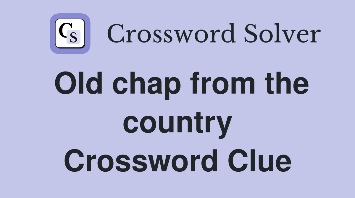 Old chap from the country Crossword Clue