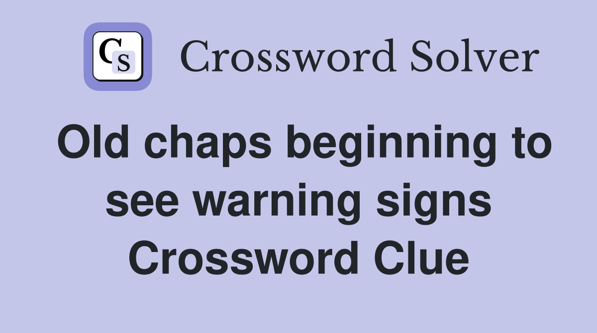 Old chaps beginning to see warning signs Crossword Clue