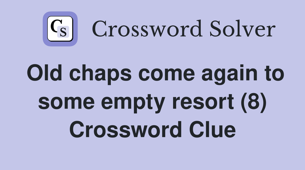 Old chaps come again to some empty resort (8) Crossword Clue
