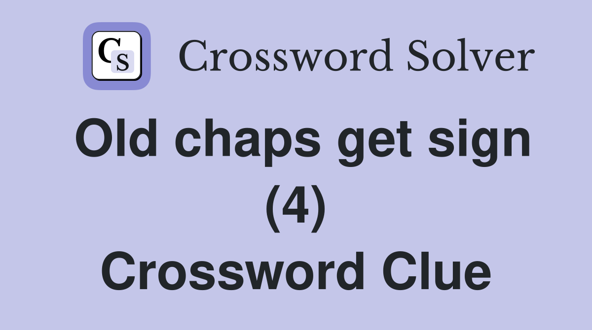 Old chaps get sign (4) Crossword Clue