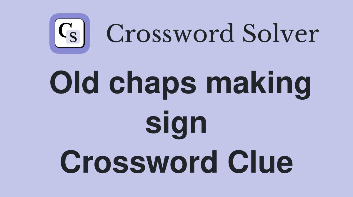Old chaps making sign Crossword Clue