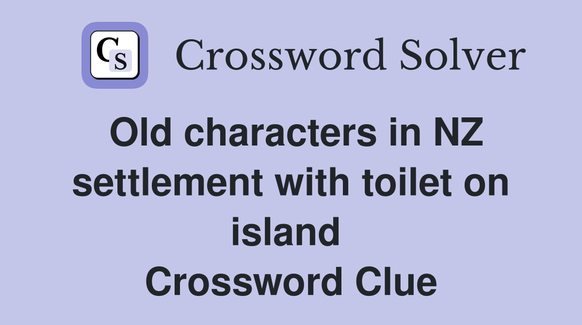 Old characters in NZ settlement with toilet on island  Crossword Clue
