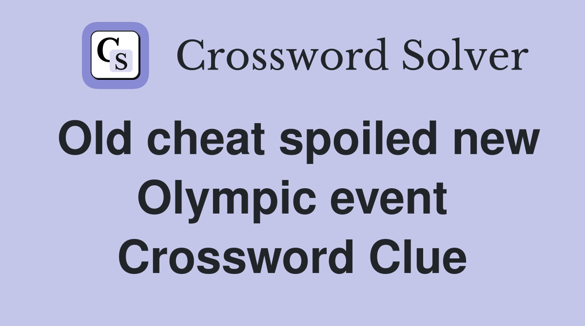 Old cheat spoiled new Olympic event Crossword Clue
