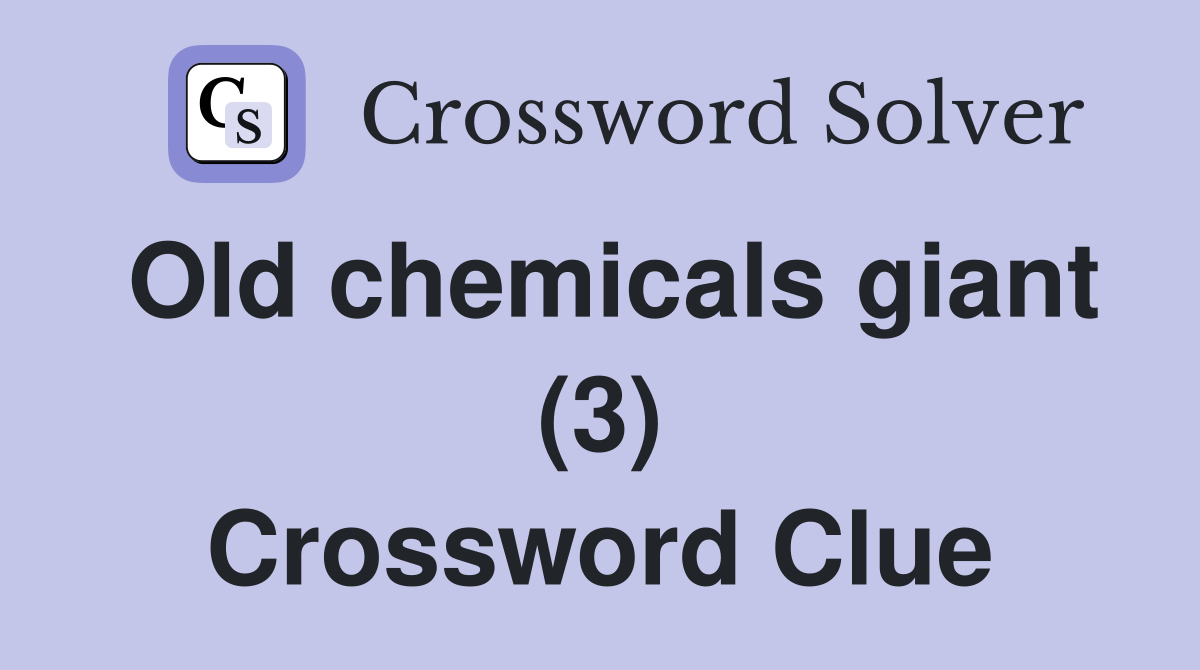 Old chemicals giant (3) Crossword Clue