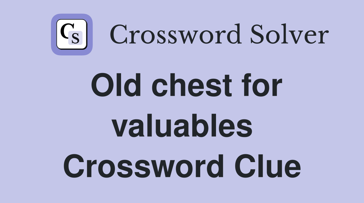 Old chest for valuables Crossword Clue