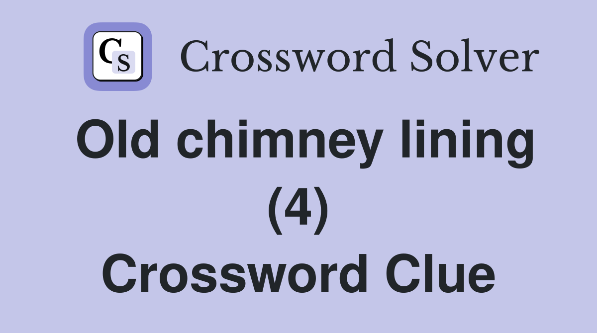 Old chimney lining (4) Crossword Clue
