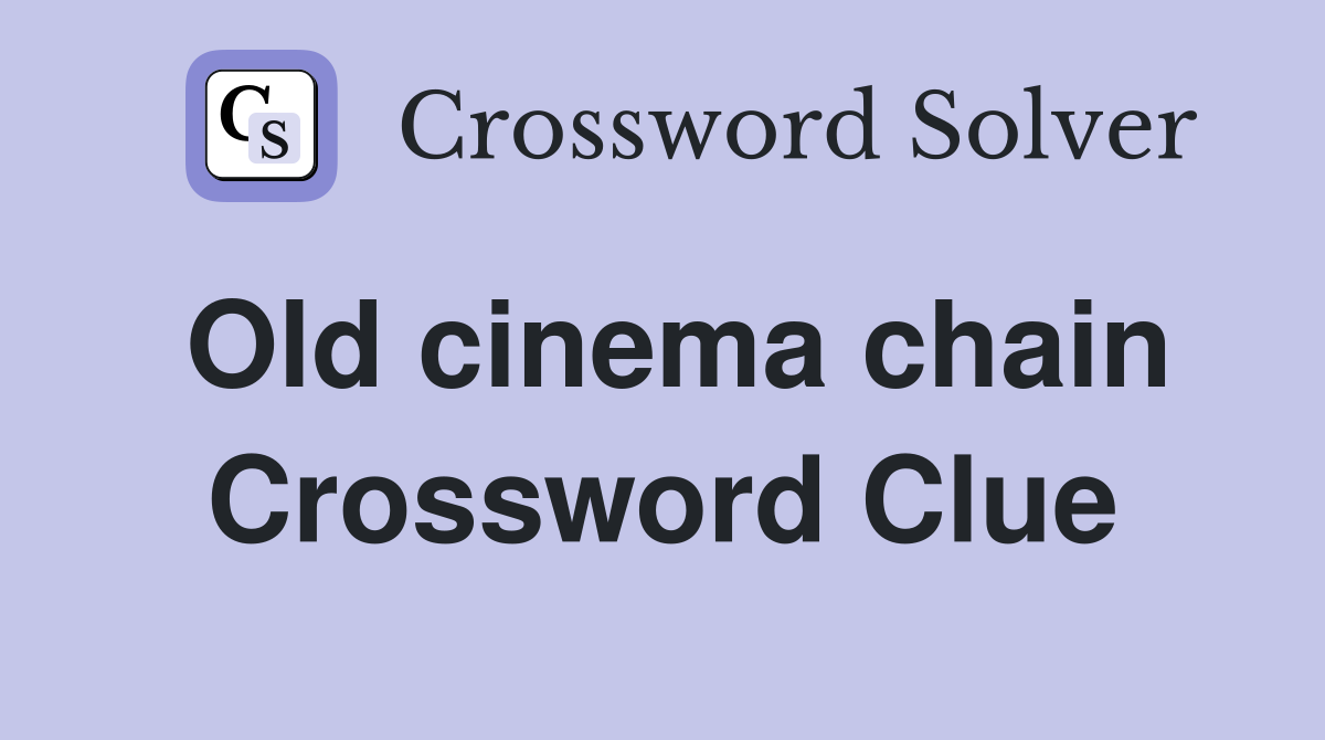 Old cinema chain Crossword Clue