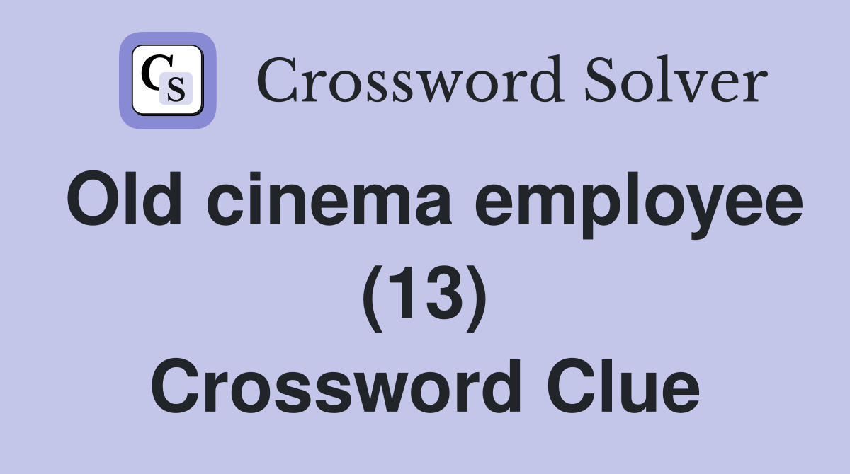Old cinema employee (13) Crossword Clue