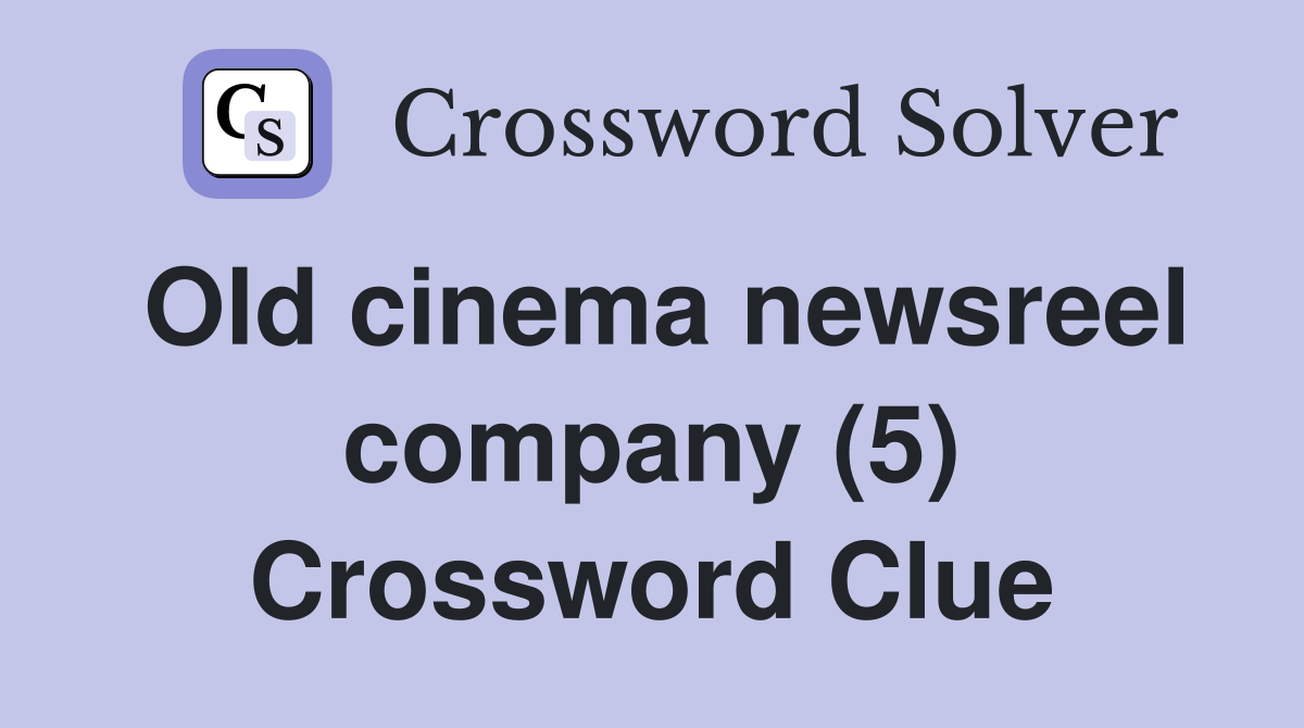 Old cinema newsreel company (5) Crossword Clue
