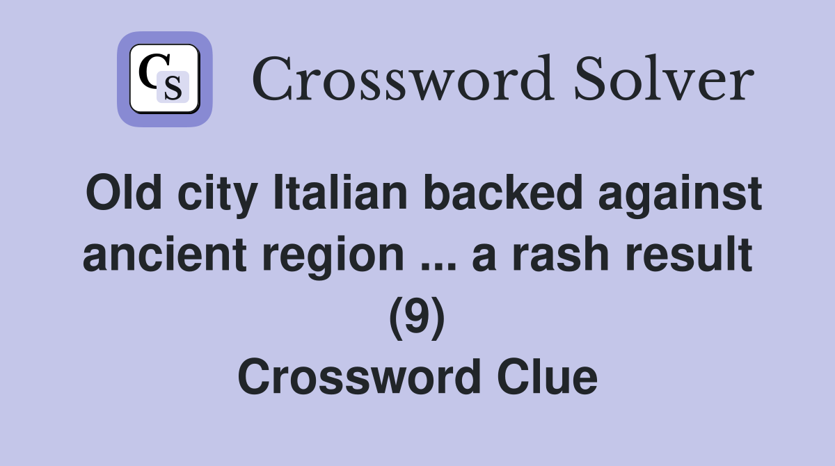 Old city Italian backed against ancient region ... a rash result (9) Crossword Clue