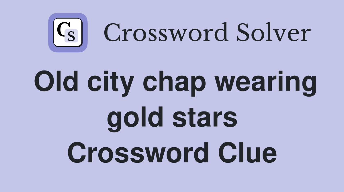 Old city chap wearing gold stars Crossword Clue