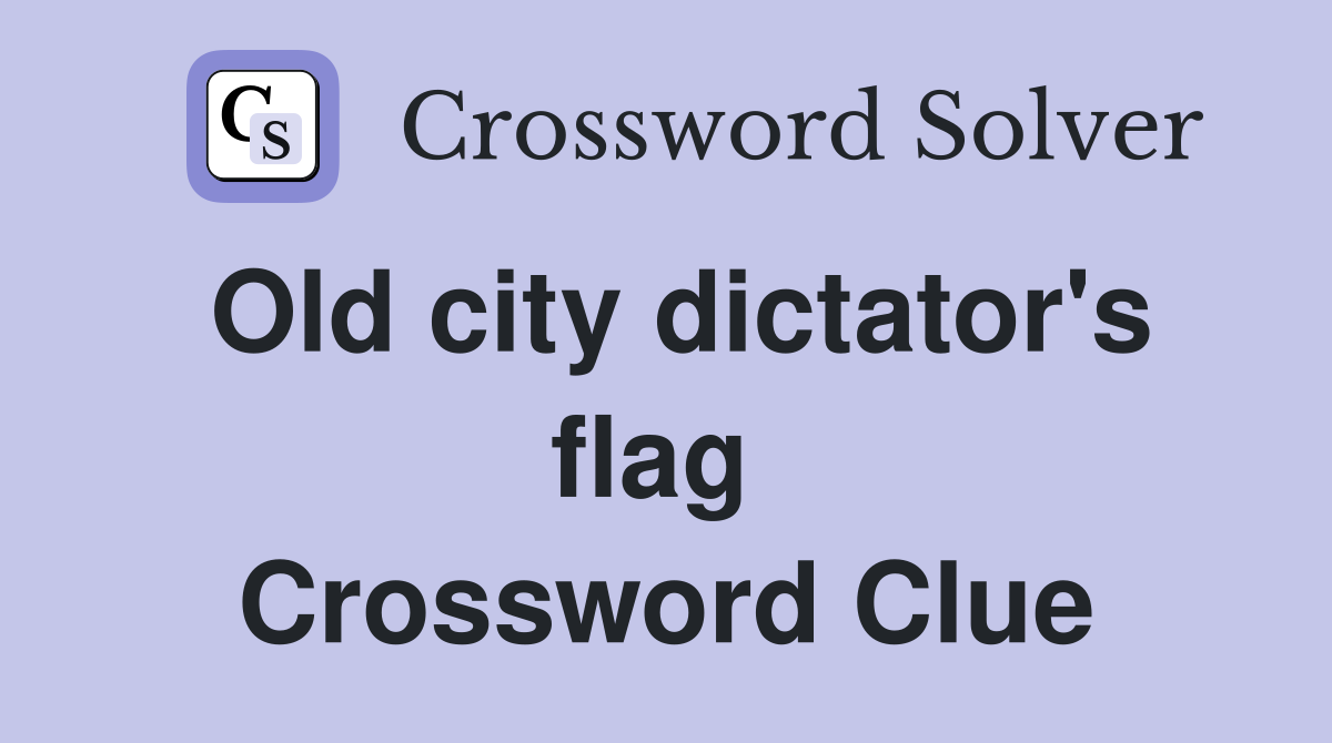 Old city dictator's flag  Crossword Clue