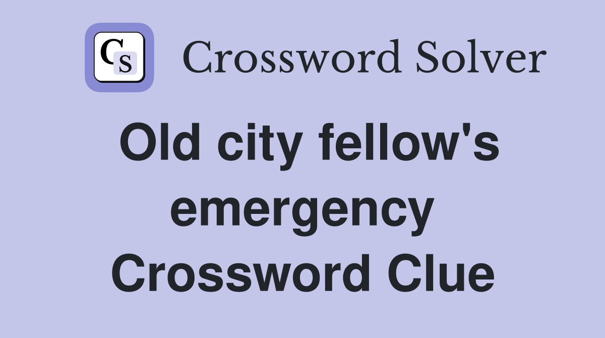 Old city fellow's emergency Crossword Clue