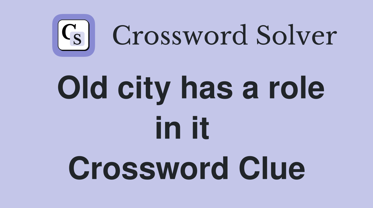 Old city has a role in it  Crossword Clue
