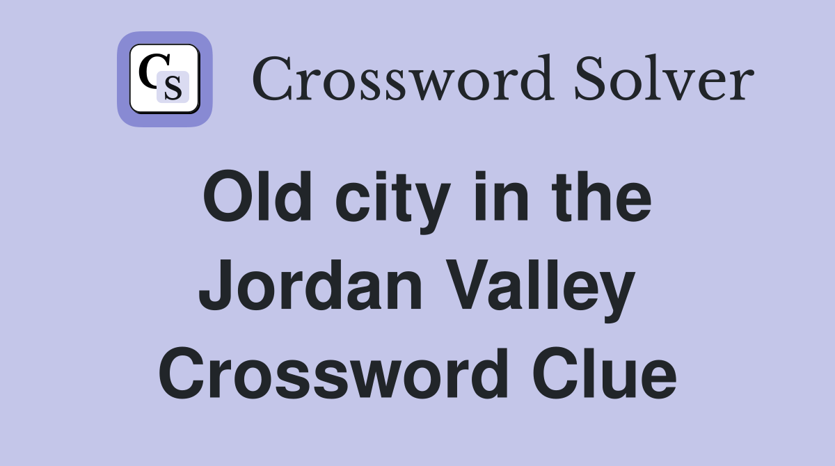 Old city in the Jordan Valley Crossword Clue