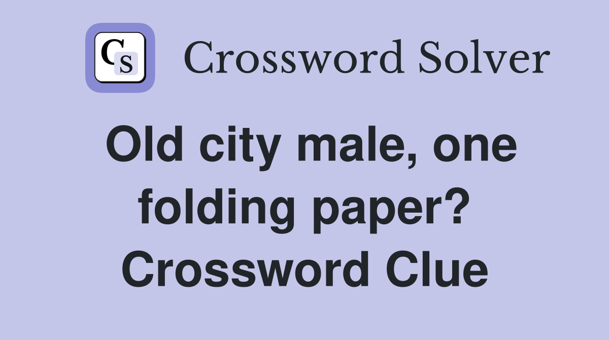 Old city male, one folding paper? Crossword Clue