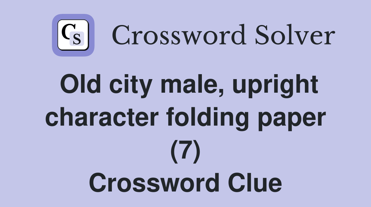 Old city male, upright character folding paper (7) Crossword Clue