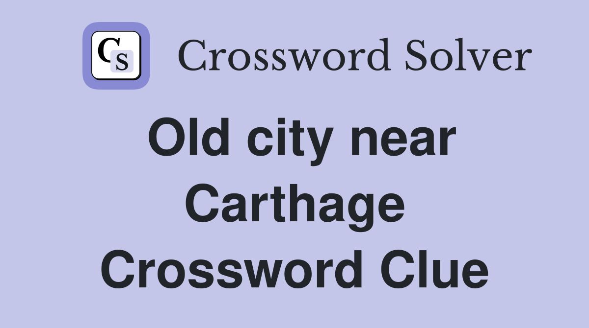 Old city near Carthage Crossword Clue