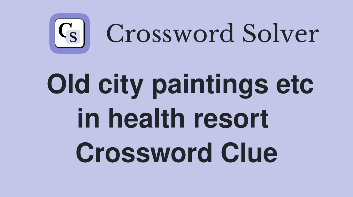 Old city paintings etc in health resort  Crossword Clue