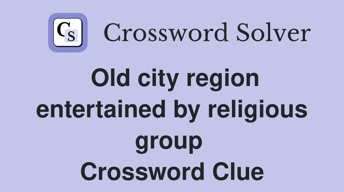 Old city region entertained by religious group  Crossword Clue
