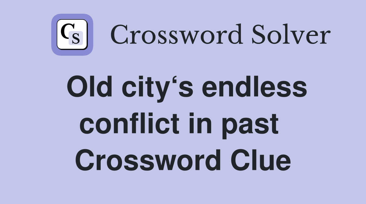 Old city‘s endless conflict in past  Crossword Clue