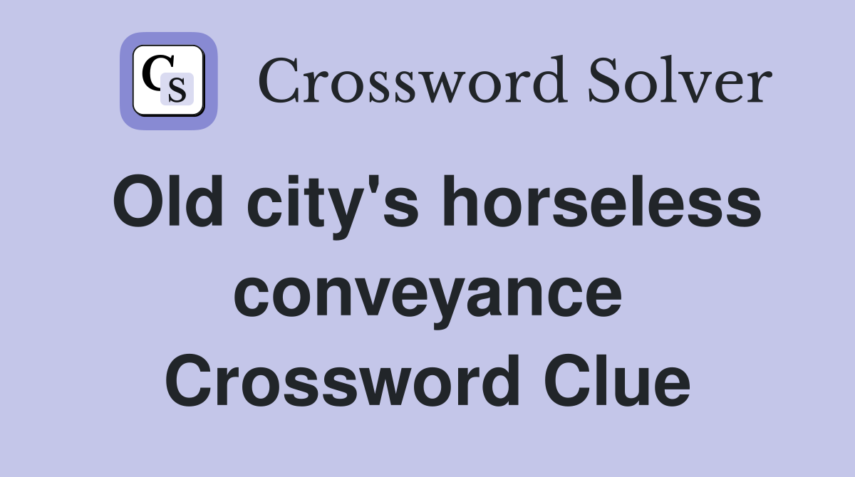 Old city's horseless conveyance Crossword Clue