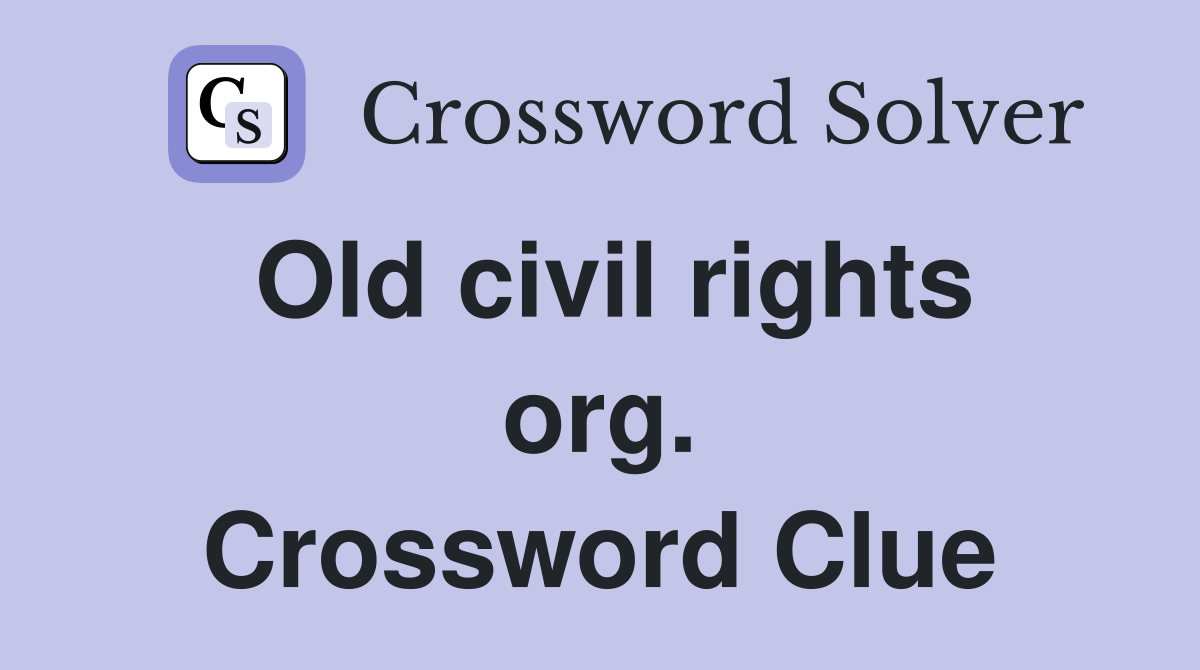 Old civil rights org. Crossword Clue