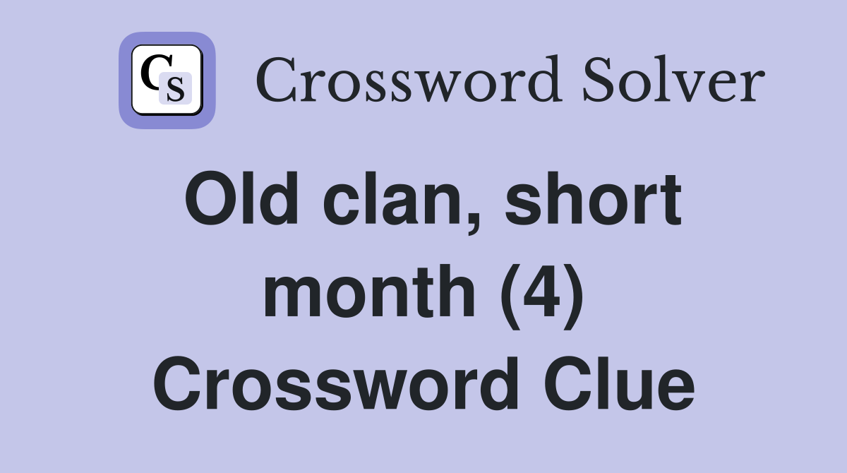 Old clan, short month (4) Crossword Clue