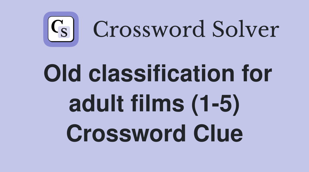 Old classification for adult films (1-5) Crossword Clue