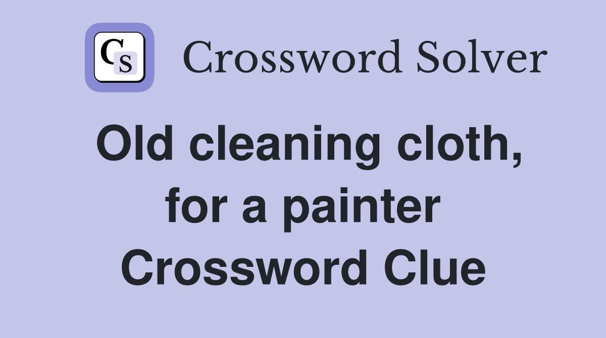 Old cleaning cloth, for a painter Crossword Clue