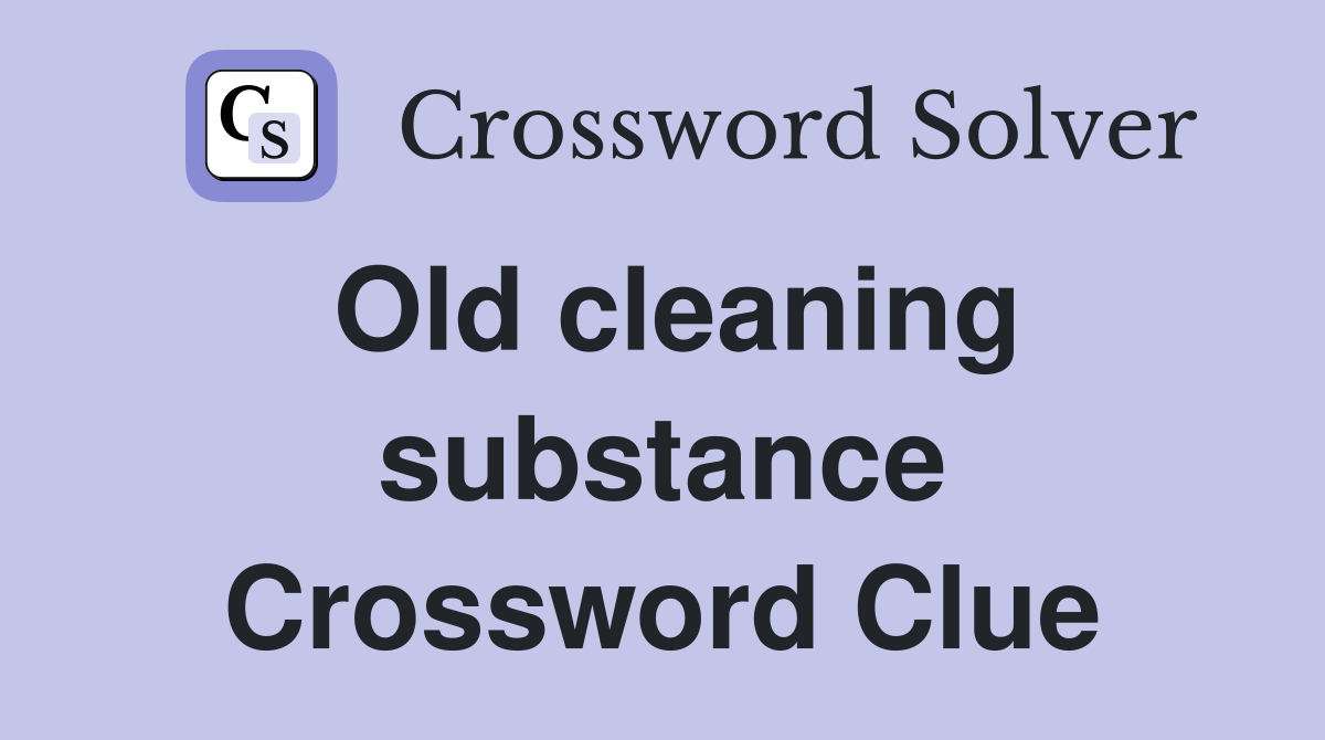 Old cleaning substance Crossword Clue