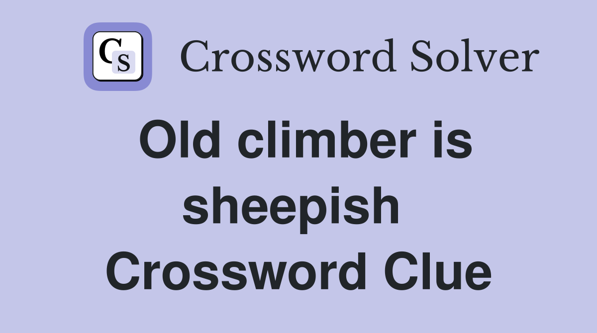 Old climber is sheepish  Crossword Clue