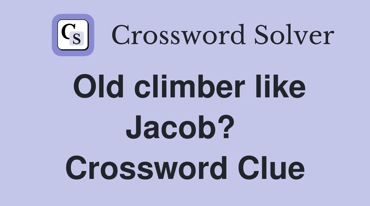 Old climber like Jacob?  Crossword Clue