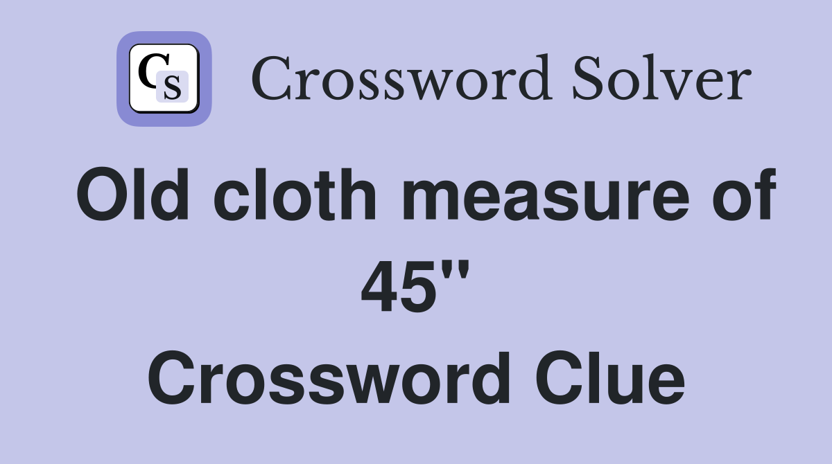 Old cloth measure of 45" Crossword Clue