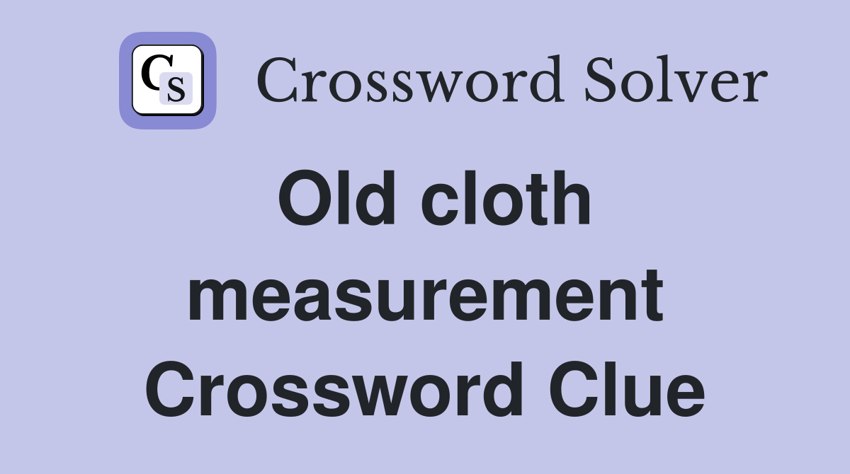 Old cloth measurement Crossword Clue